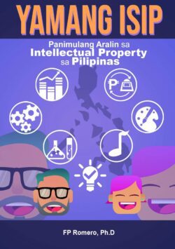 Yamang Isip: Panimulang Aralin sa Intellectual Property sa Pilipinas by FP Romero PHD