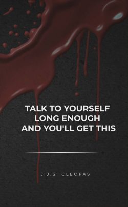 Talk To Yourself Long Enough And You'll Get This | J.J.S. Cleofas | Poetry