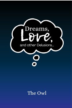 Dreams, Love, and Other Delusions | The Owl | 31Letters