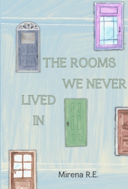 The Rooms We Never Lived In | Mirena R.E.
